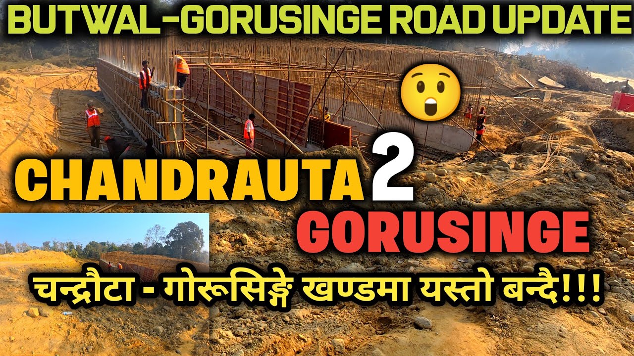 BUTWAL GORUSINGE ROAD UPDATE: NEW 4- LANE PROGRESS AND TRAVEL TIPS  CHANDRAUTA TO GORUSINGE