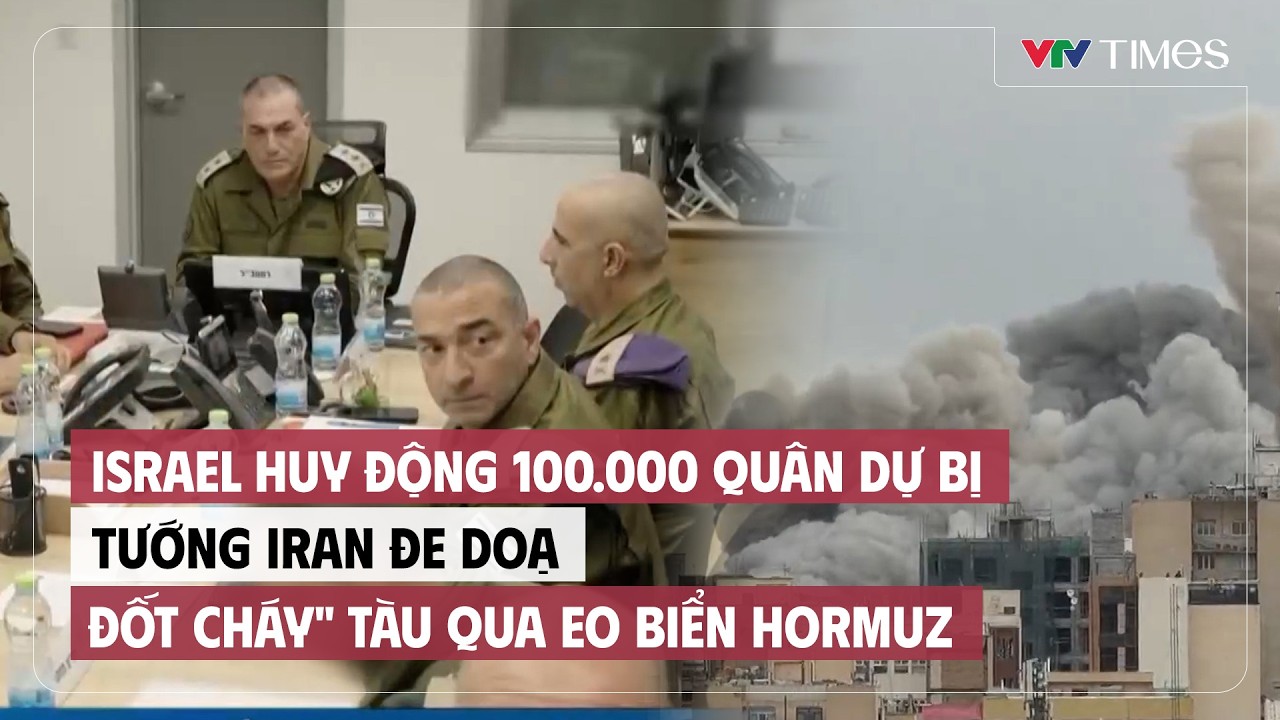 Israel huy động 100.000 quân dự bị, tướng Iran đe doạ 'đốt cháy' tàu qua eo biển Hormuz|Tin nóng 24h