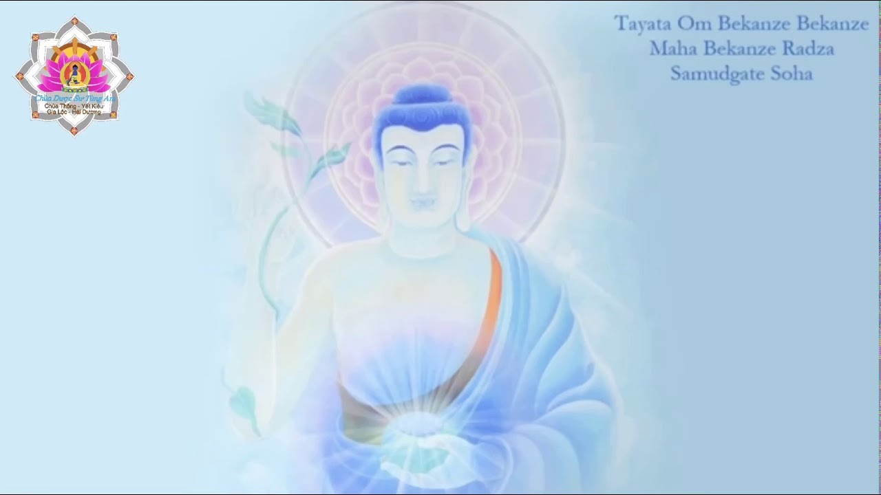 Nhạc Thiền Thần Chú Dược Sư - Ai Nghe Đều Tiêu Tai Bệnh Tật Chống Covid( Tayatha Om Bekanze Bekanze)