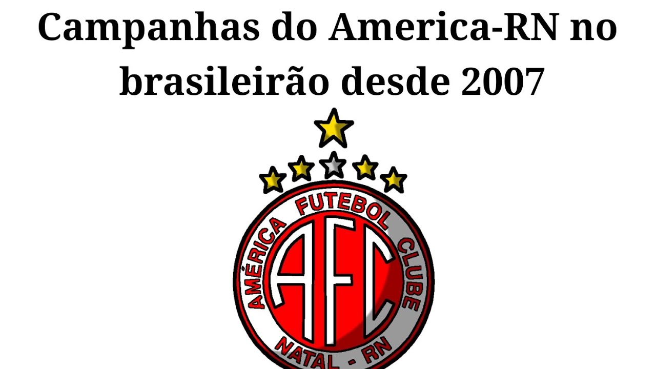 Campanhas do America-RN no Brasileirão desde 2007