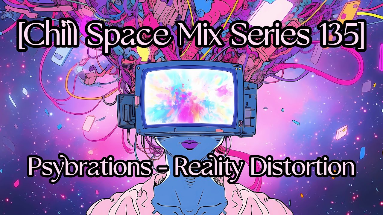 Psybrations - Reality Distortion [Chill Space Mix Series 135]