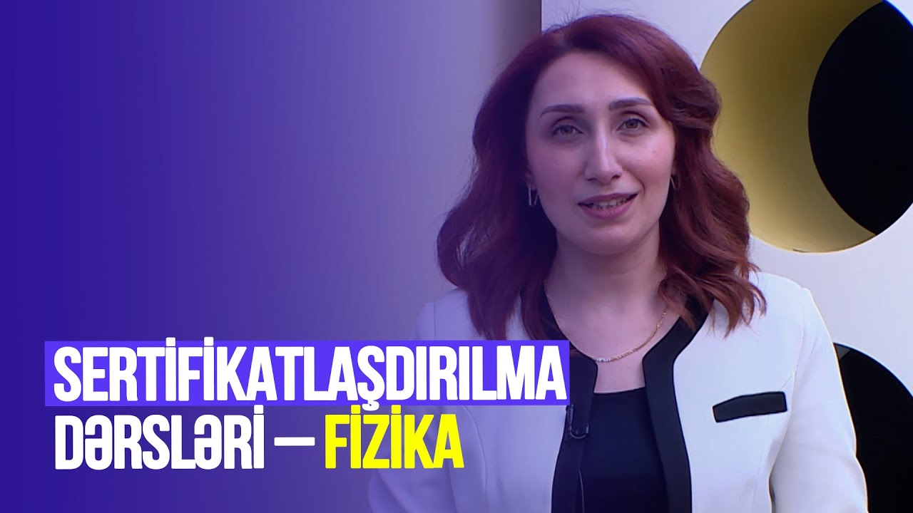 Təhsilverənlərin sertifikatlaşdırılması dərsləri | Fizika | DƏRS 41