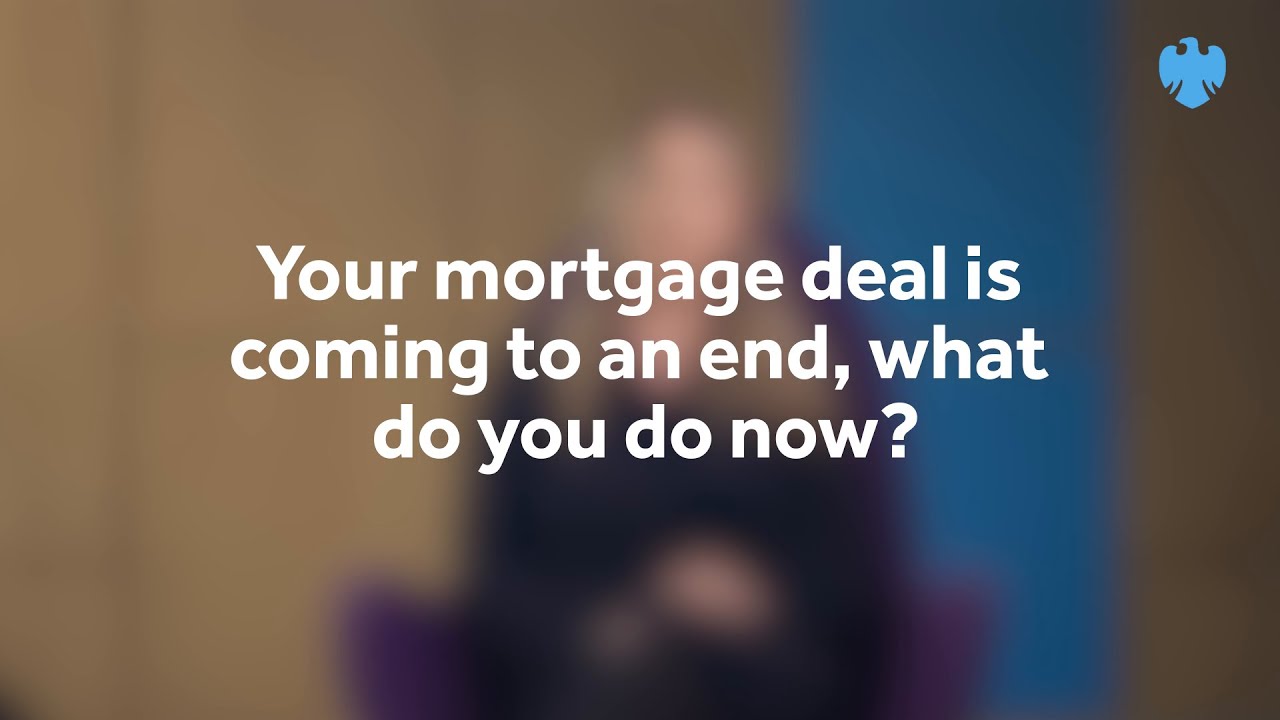 Fixed rate Mortgage ending? Here&rsquo;s what to do | Barclays UK