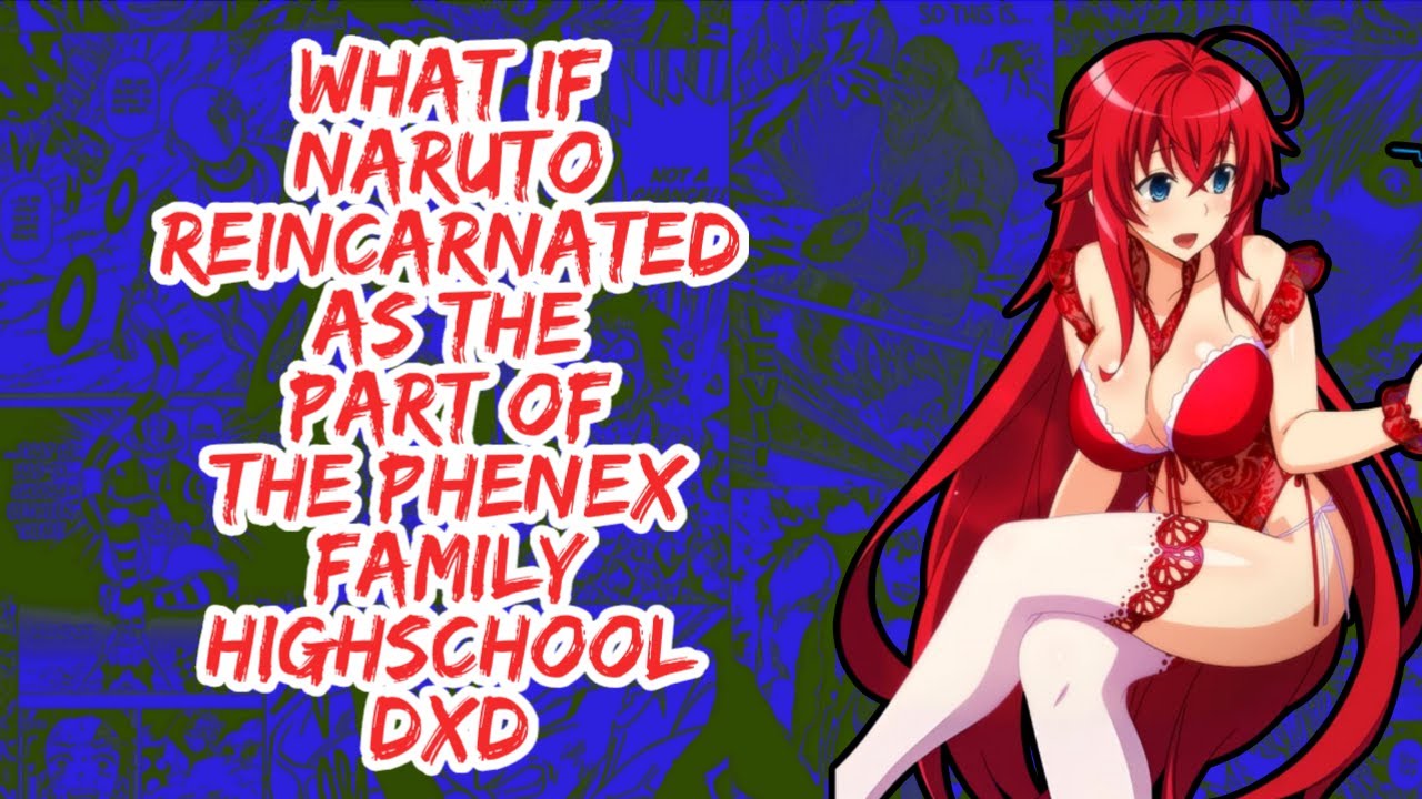 What if Naruto Reincarnated As The Part of The Phenx Family Highschool DxD | Part 1