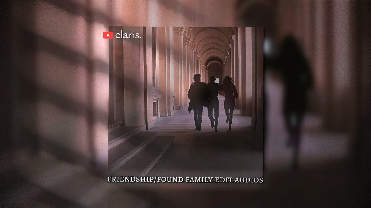 friendship edit audios because found family is my favourite trope