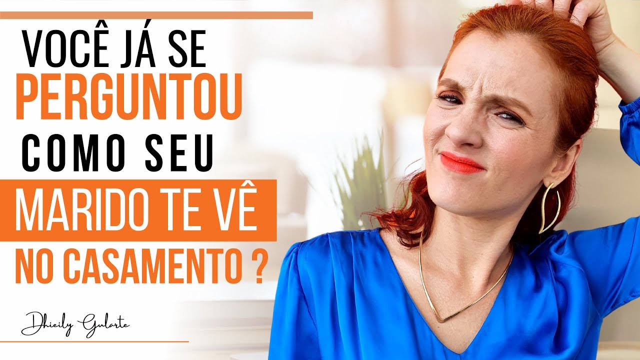 VOCÊ JÁ SE PERGUNTOU COMO SEU MARIDO TE VÊ NO CASAMENTO?