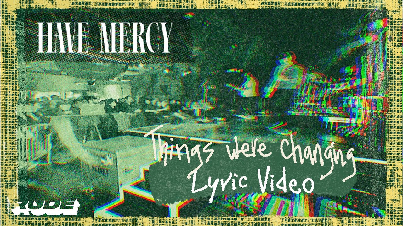 Have Mercy - Things Were Changing (Official Lyric Video)