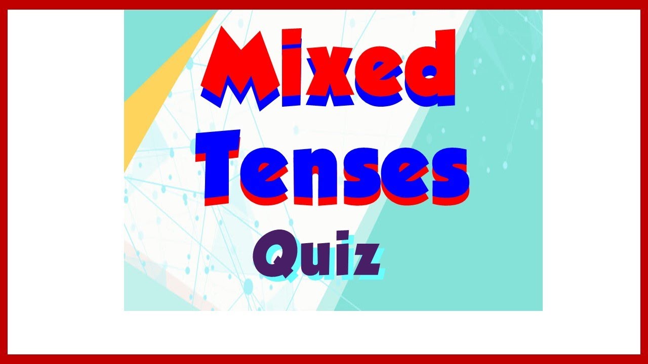 Mixed Tenses Quiz