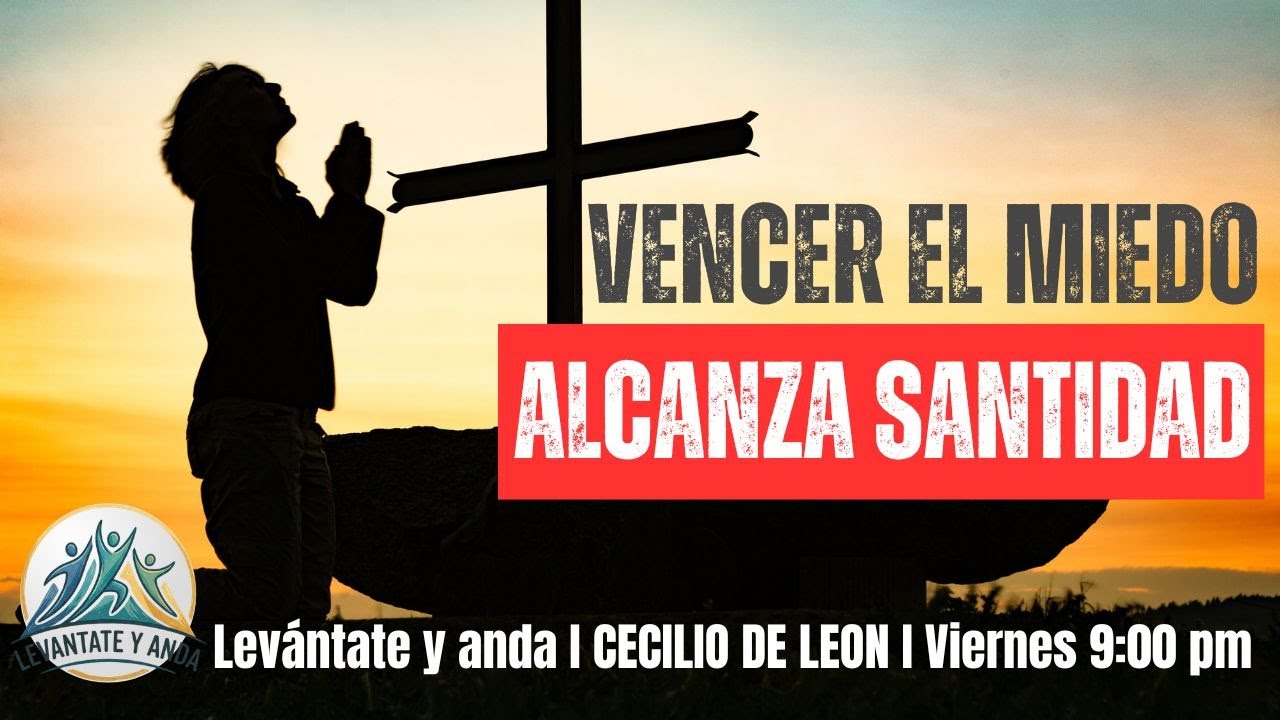 Vencer el miedo para alcanzar la santidad | Levántate y Anda con Cecilio de León