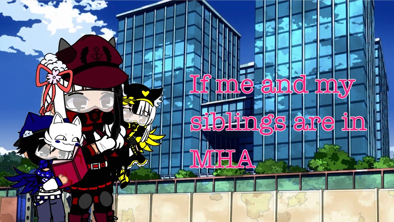 If me and my siblings are in MHA||Part1||Eri||MHA||GC