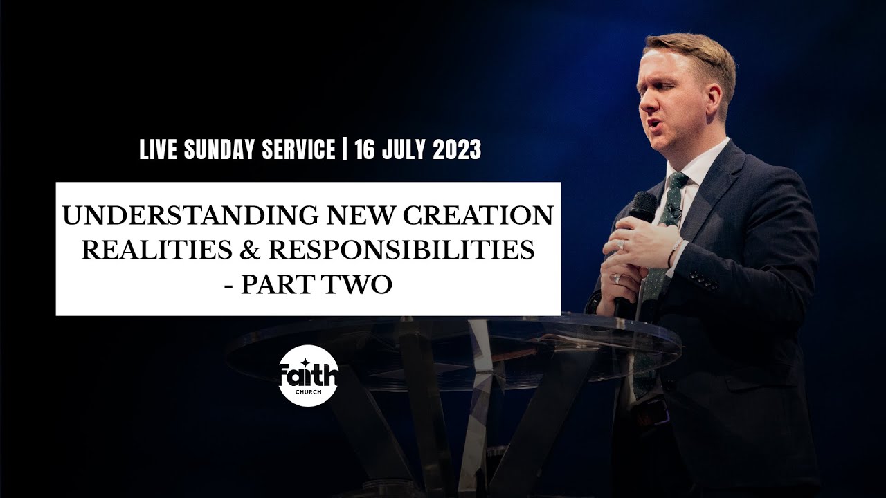 Understanding The New Creation Realities & Responsibilities - Part 2 | 16 JULY 2023 | SUNDAY SERVICE