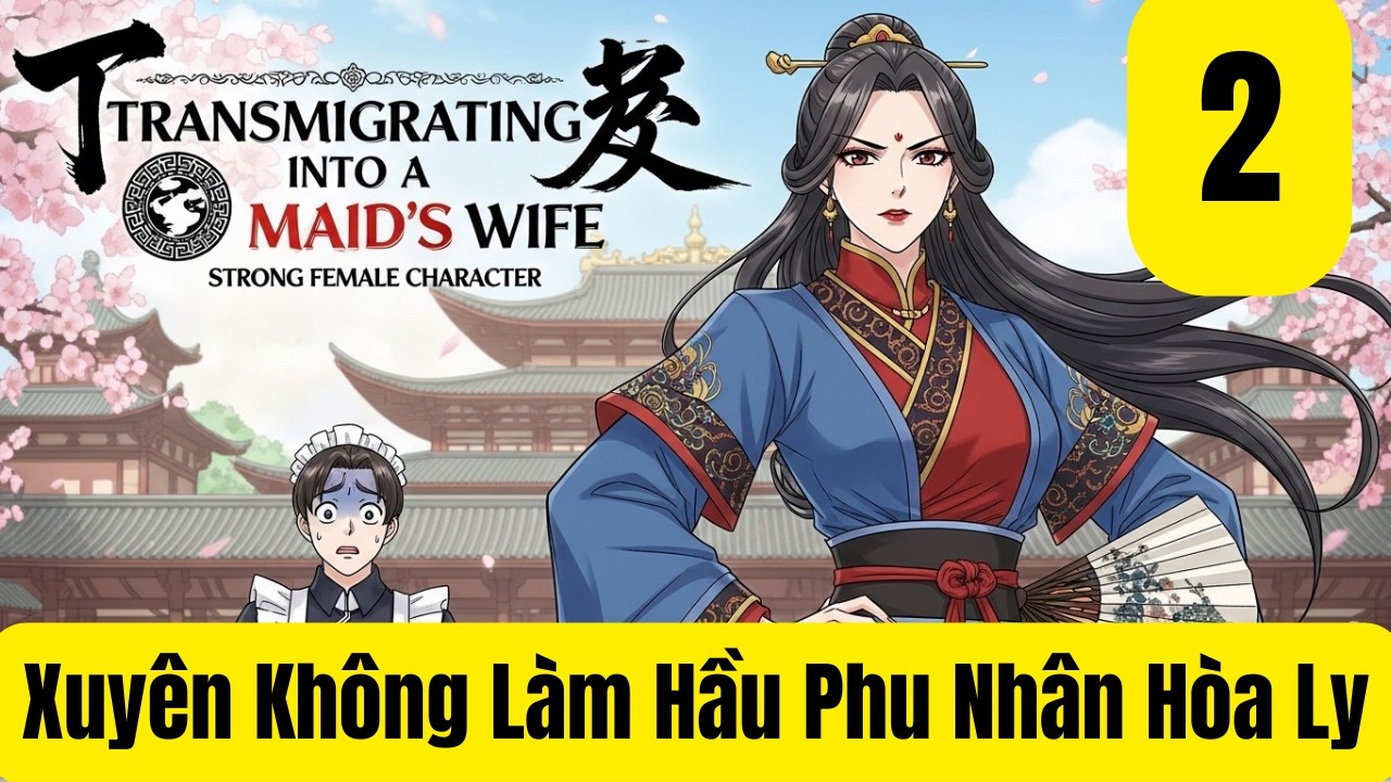Tập 2: Xuyên Không Làm Hầu Phu Nhân Hòa Ly