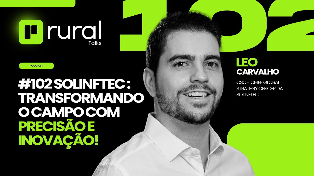 #102 Solinftec: Transformando o Campo com Precisão e Inovação!