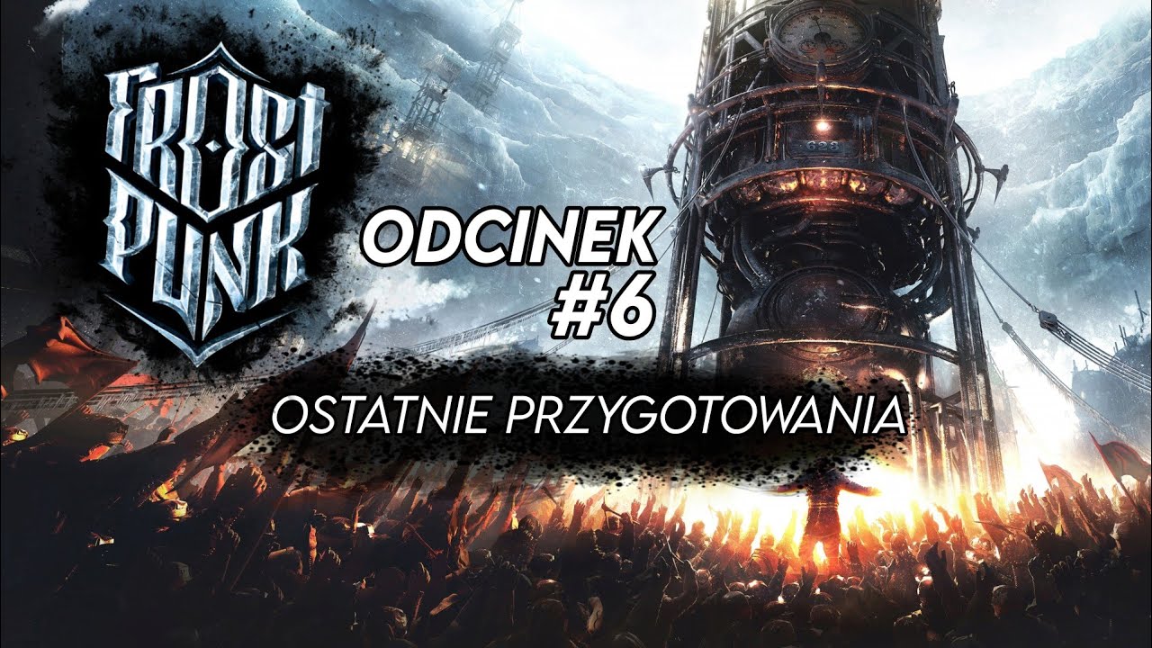 Ostatnie Przygotowania | Frostpunk #6 PL