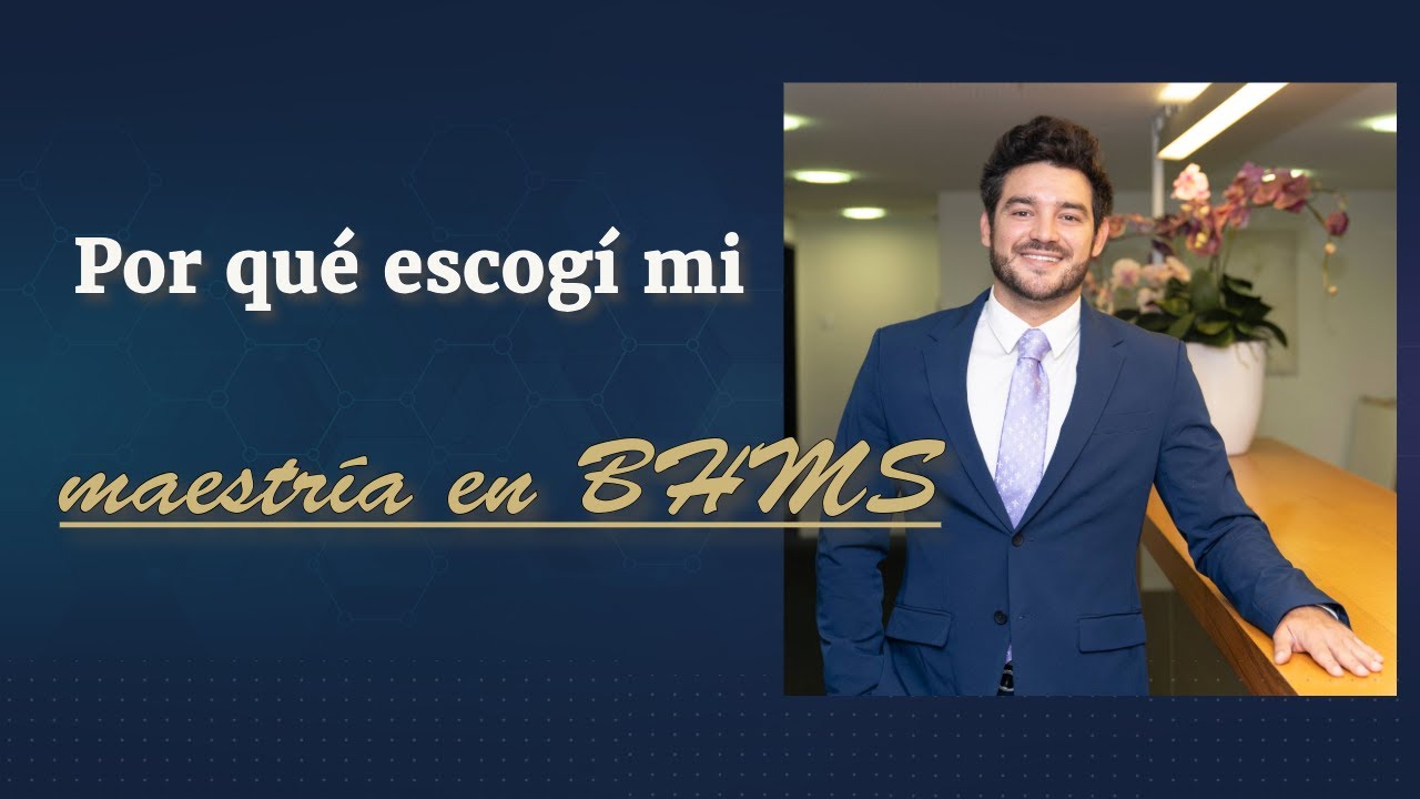 Por qu&eacute; escog&iacute; mi maestr&iacute;a en BHMS