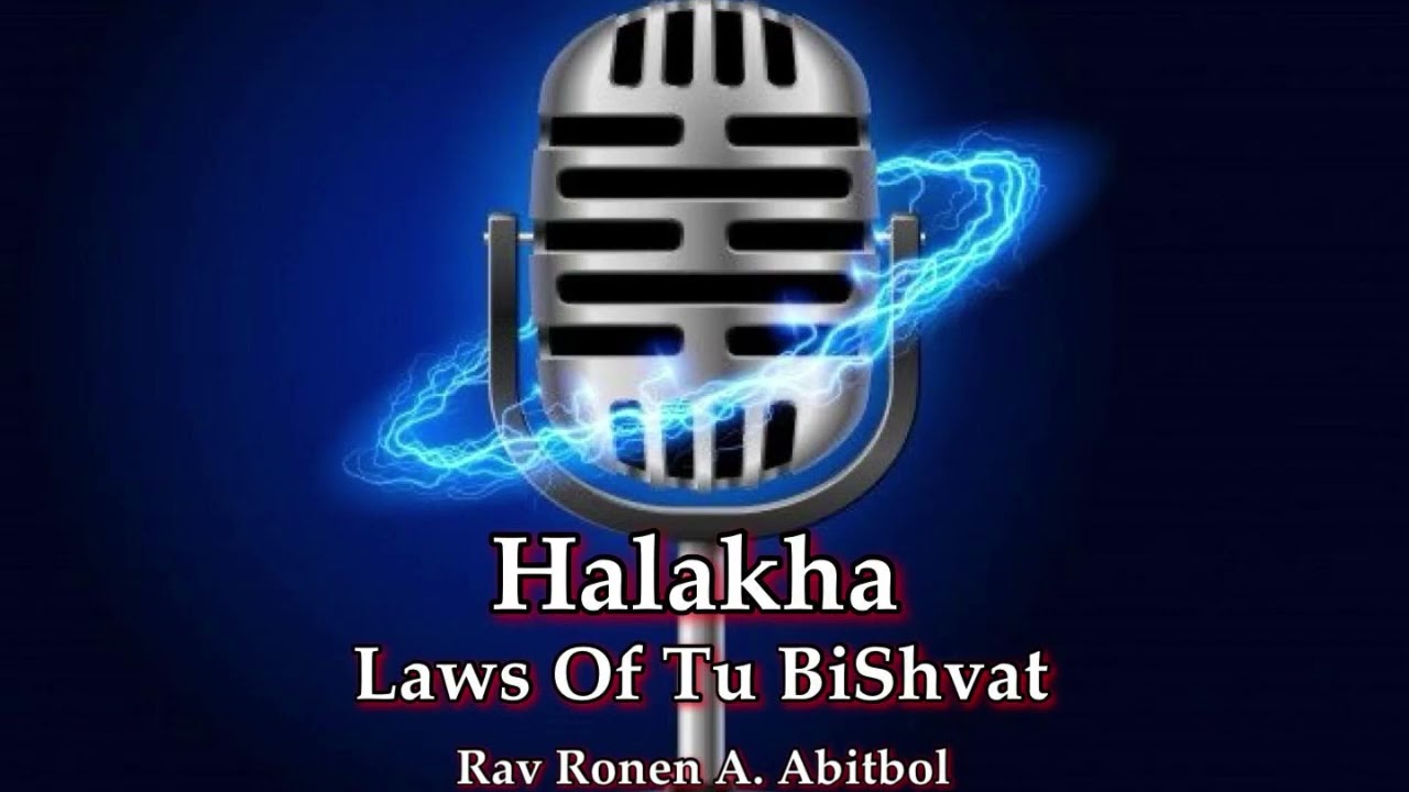 Halakha - Laws of Ti BiShvat
