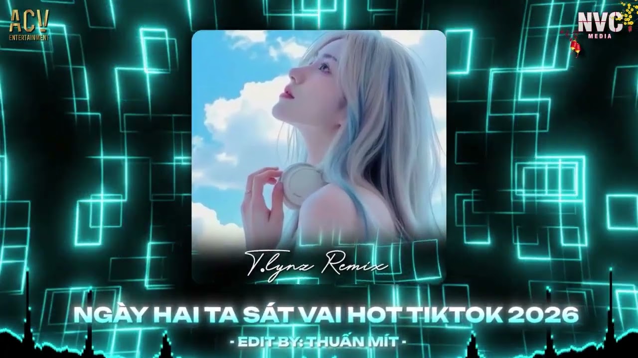 Mixtape Nhạc Remix - Ngày Hai Ta Sát Vai , Hai Người Hai Hướng - Nhạc Remix Hot Trend TikTok 2026