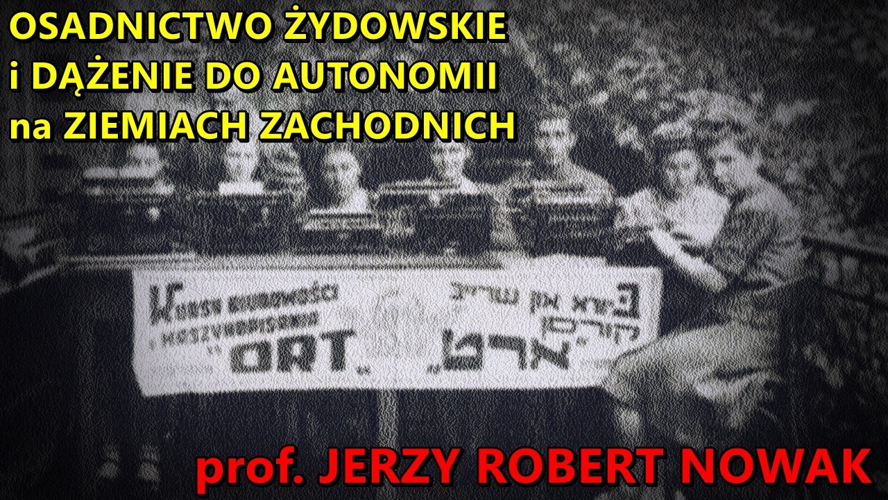 Osadnictwo żydowskie i dążenie do autonomii na Ziemiach Zachodnich - prof. Jerzy Robert Nowak