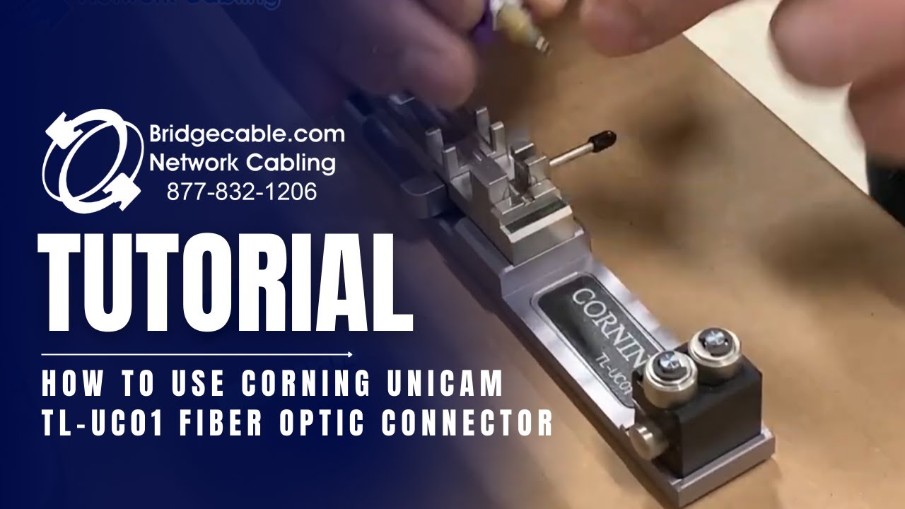 Как использовать оптоволоконный коннектор Corning Unicam TL-UC01 — Сетевые кабели | BridgeCable.com