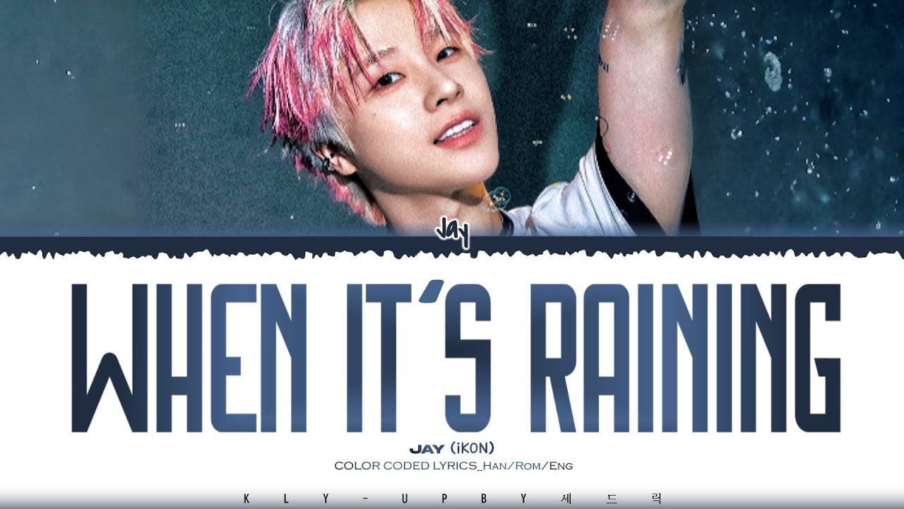 JAY (iKON) - 'When it's Raining' Lyrics (Color Coded Lyrics)_Han/Rom/Eng