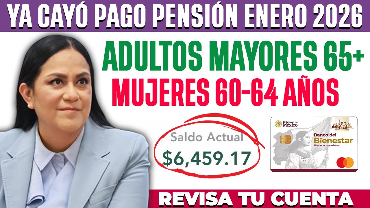 💵 YA CAYÓ PAGO Pensión Mujeres 60-64 y Adulto Mayor 65+ 💲3,100 💲6,400 Enero 2026 📅 Letra 