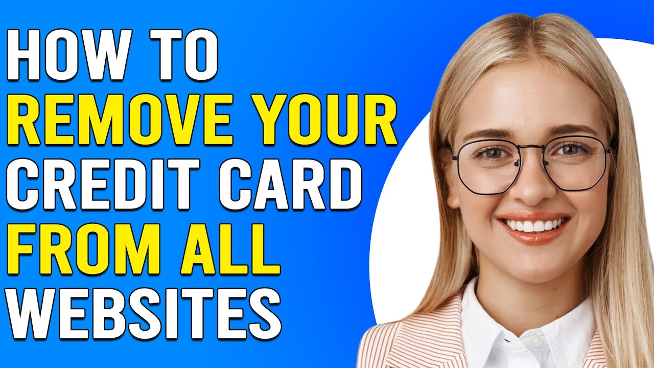 How To Remove Your Credit Card From All Websites (Delete Your Payment Information From All Websites)
