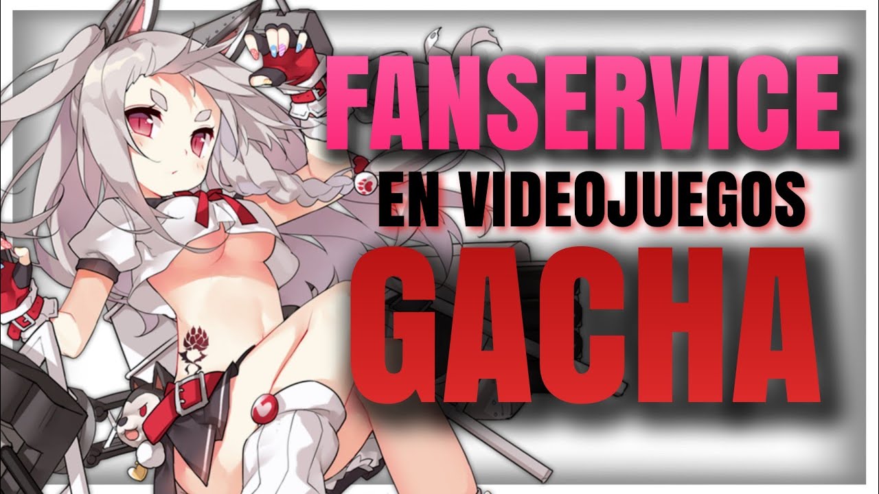 EL FANSERVICE en Videojuegos GACHA