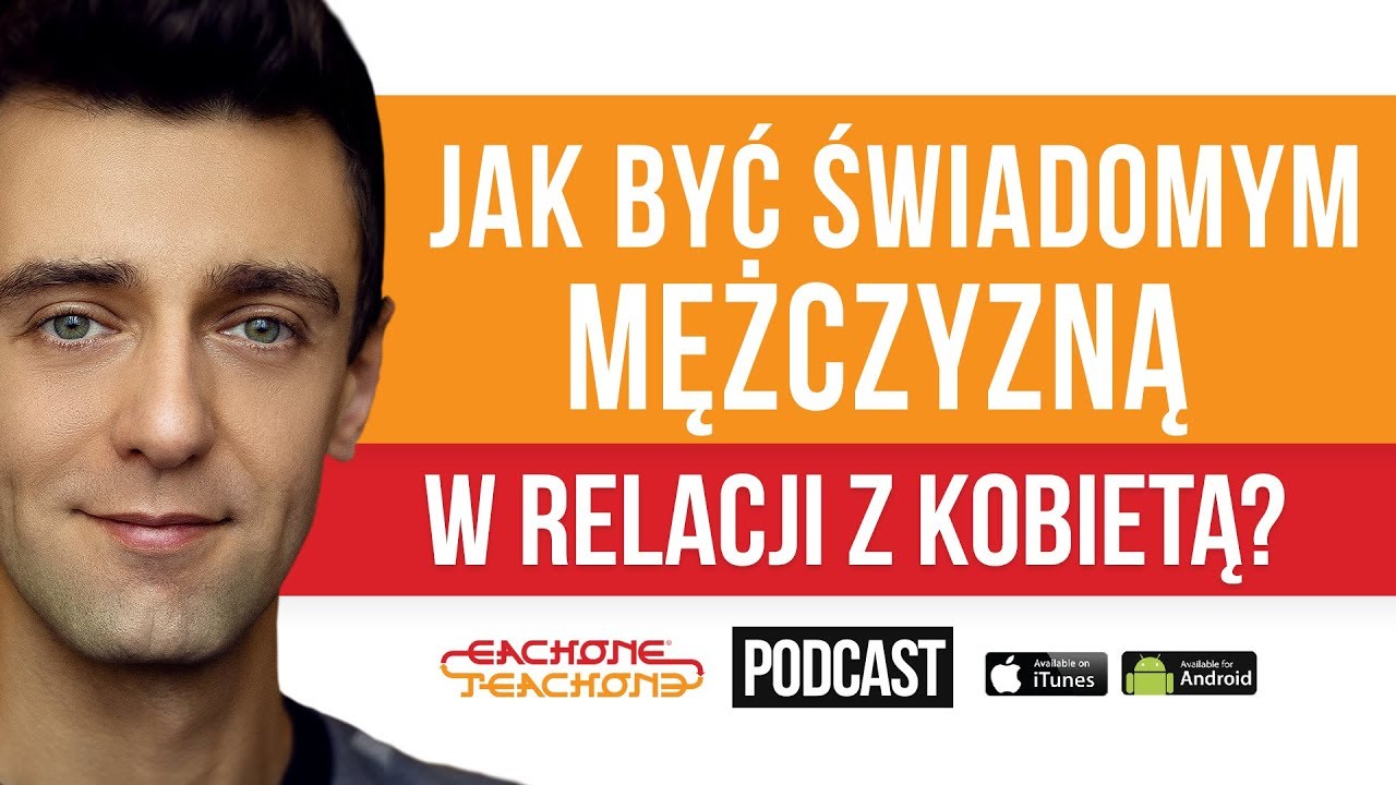Jak być świadomym mężczyzną w relacji z kobietą? [ep.76]