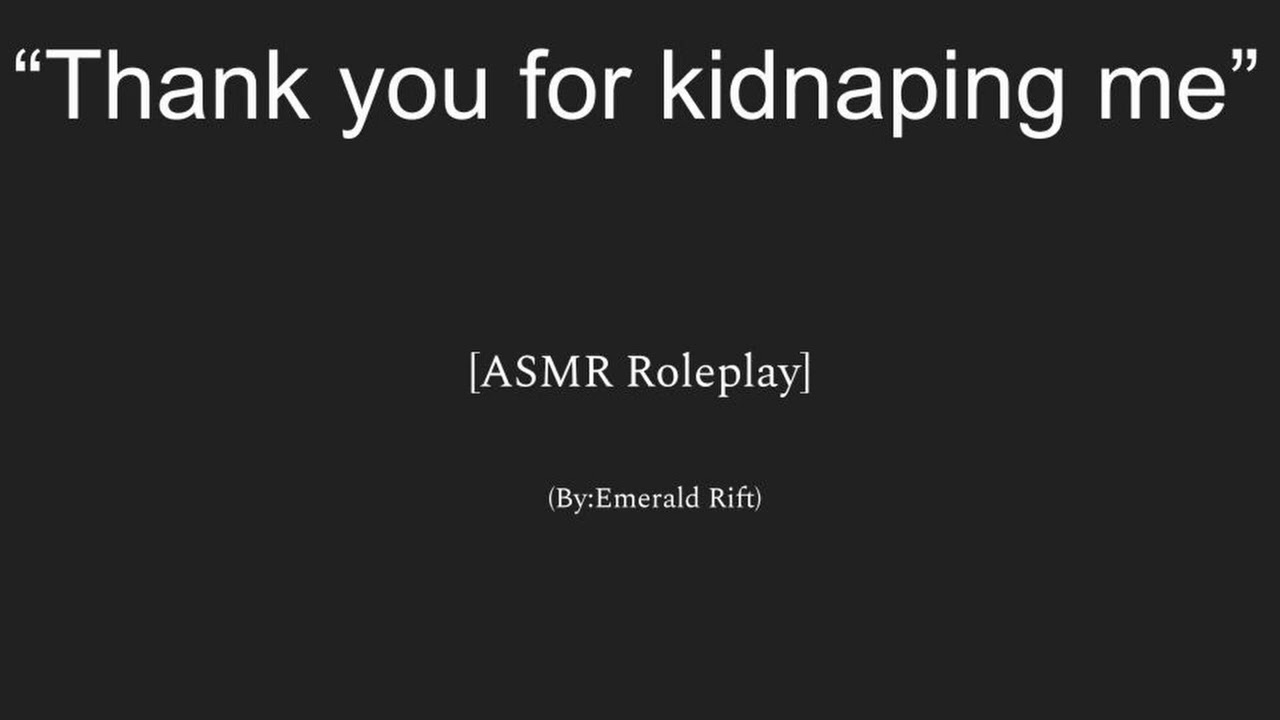 “Thank you for kidnaping me”[Reverse Yandere][Reverse Comfort][M4F]
