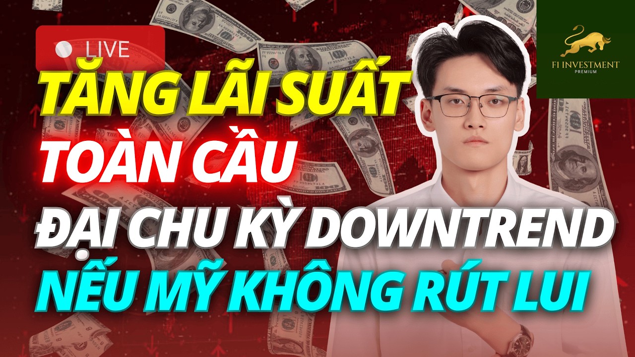 Tăng lãi suất toàn cầu - Đại chu kỳ Downtrend nếu Mỹ không rút lui? | Chứng Khoán Hôm Nay