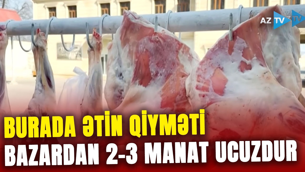 Burada satılan məhsullar bazardakından xeyli ucuzdur: alıcılar ətin qiymətindən RAZI QALDILAR