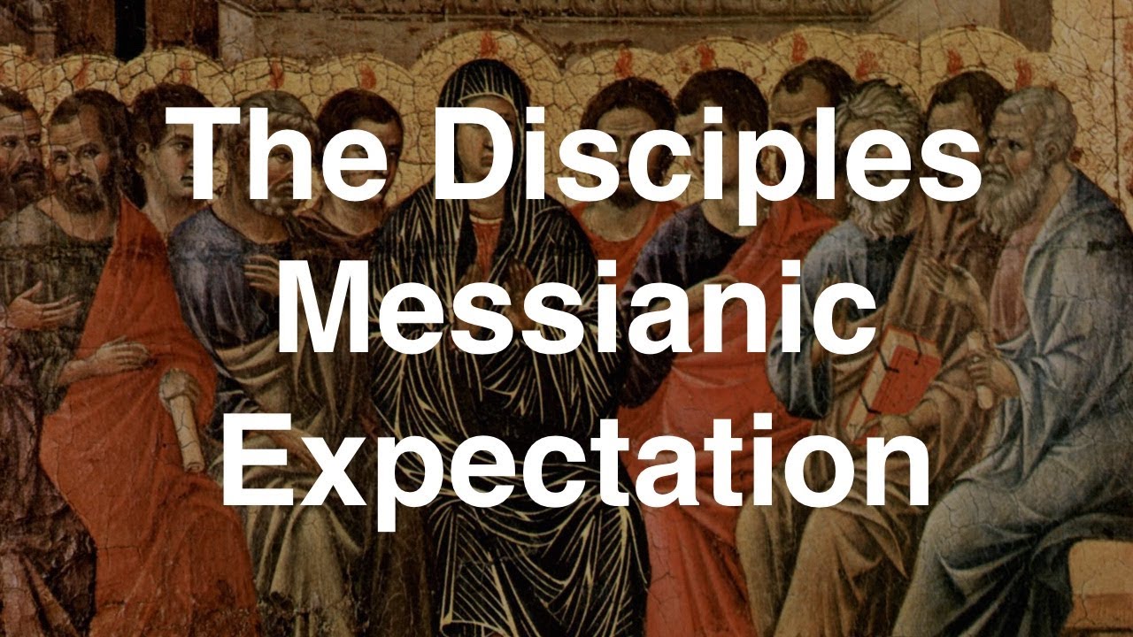 The Disciples Messianic Expectation | TorahResource