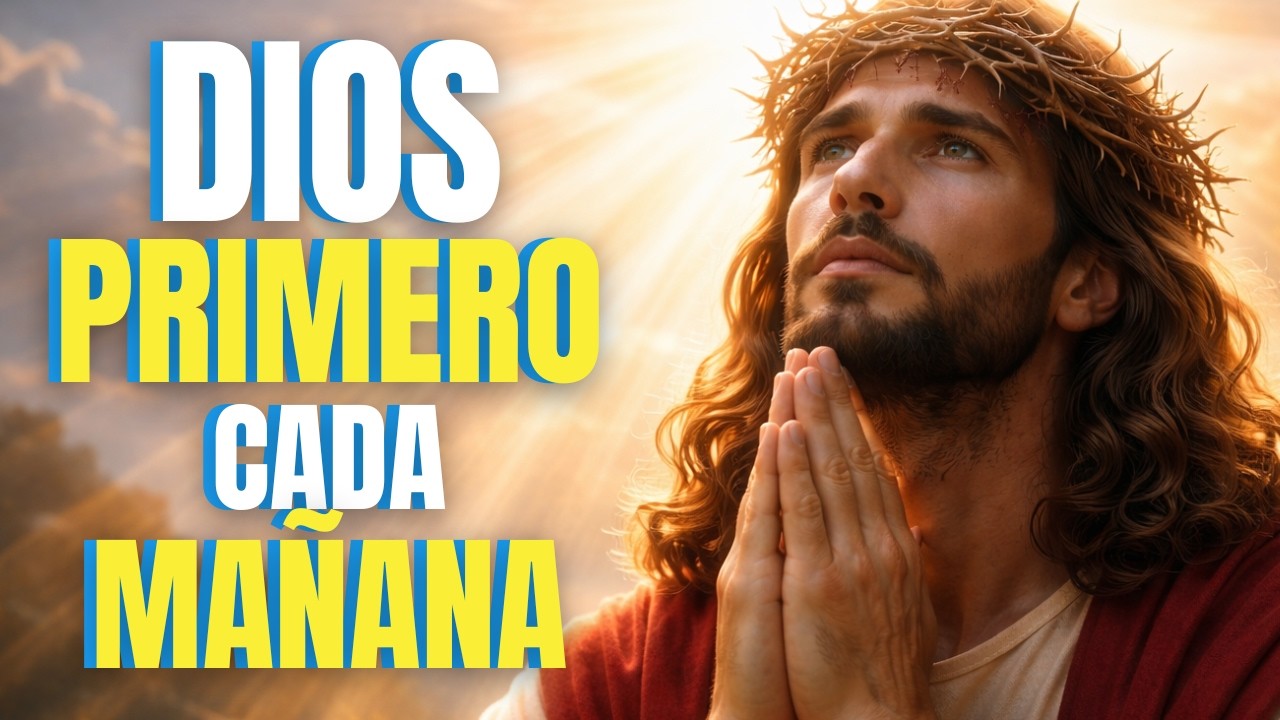 Oración de la Mañana | Pon a Dios Primero y Él se Encargará del Resto