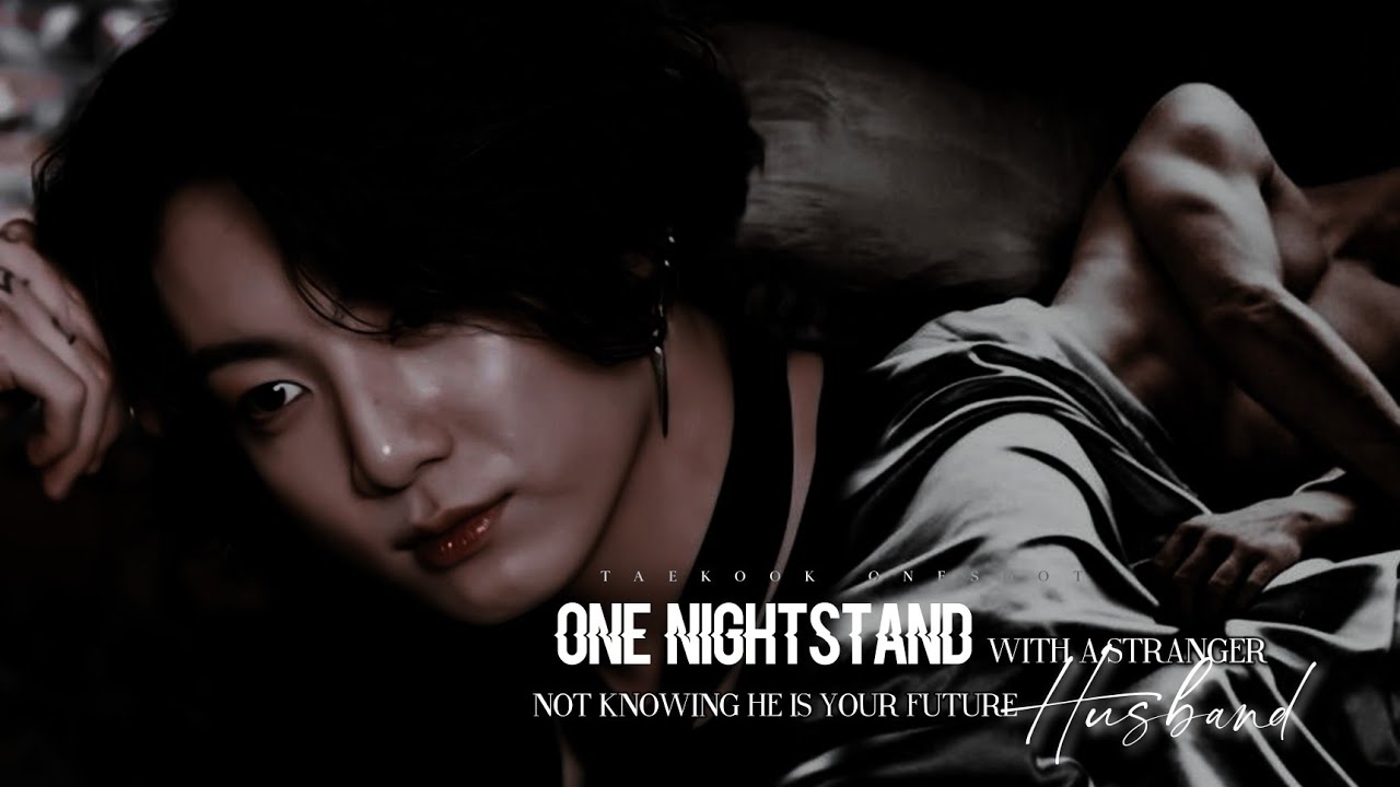 [𝐓𝐚𝐞𝐤𝐨𝐨𝐤 𝐨𝐧𝐞𝐬𝐡𝐨𝐭] 𝐎𝐧𝐞 𝐧𝐢𝐠𝐡𝐭 𝐬𝐭𝐚𝐧𝐝 𝐰𝐢𝐭𝐡 𝐚 𝐬𝐭𝐫𝐚𝐧𝐠𝐞𝐫 𝐧𝐨𝐭 𝐤𝐧𝐨𝐰𝐢𝐧𝐠 𝐡𝐞 𝐢𝐬 𝐲𝐨𝐮𝐫 𝐟𝐮𝐭𝐮𝐫𝐞 𝐡𝐮𝐬𝐛𝐚𝐧𝐝