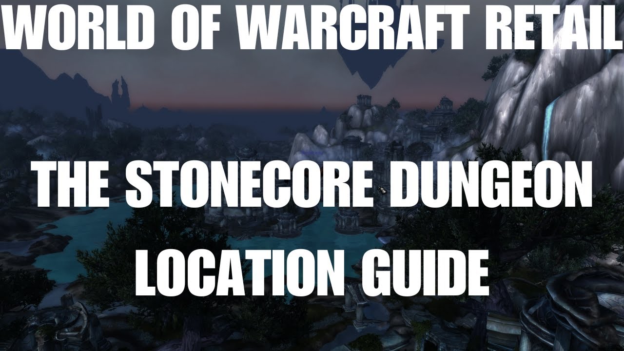 World Of Warcraft Retail The Stonecore Dungeon Location Guide