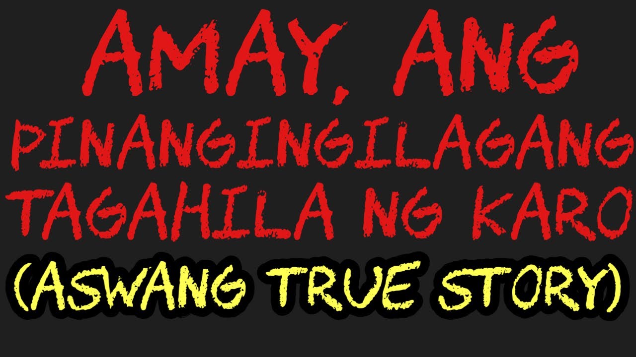 AMAY, ANG PINANGINGILAGANG TAGAHILA NG KARO (Aswang True Story)