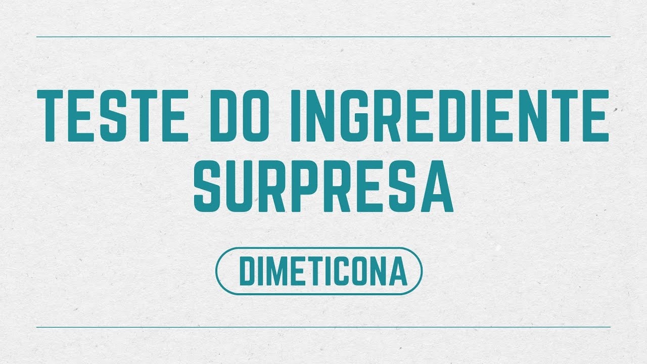 Teste do Ingrediente Surpresa: Dimeticona
