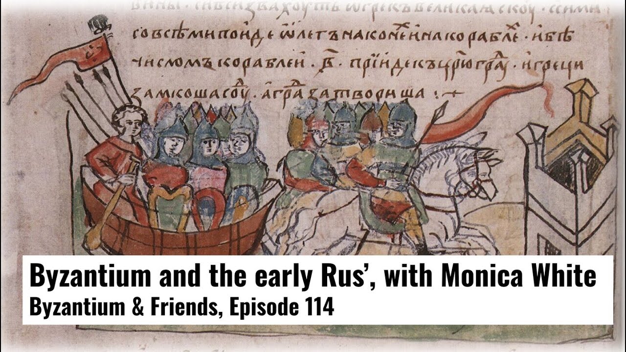 Byzantium and the early Rus’, with Monica White