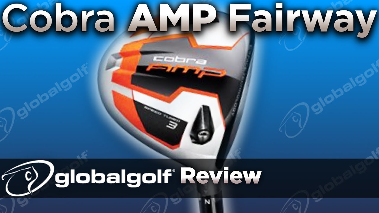 Cobra AMP Fairway Wood - GlobalGolf Review
