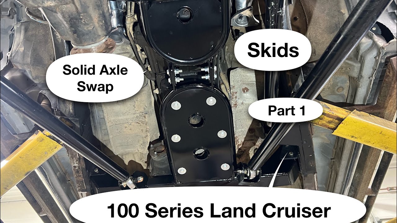 100 Series Land Cruiser- Solid Axle Swap- Skids, Part 1