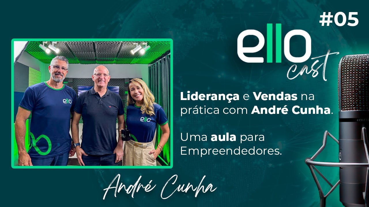 ElloCast EP #05 | LIDERANÇA E VENDAS NA PRÁTICA COM ANDRÉ CUNHA - UMA AULA PARA EMPREENDEDORES