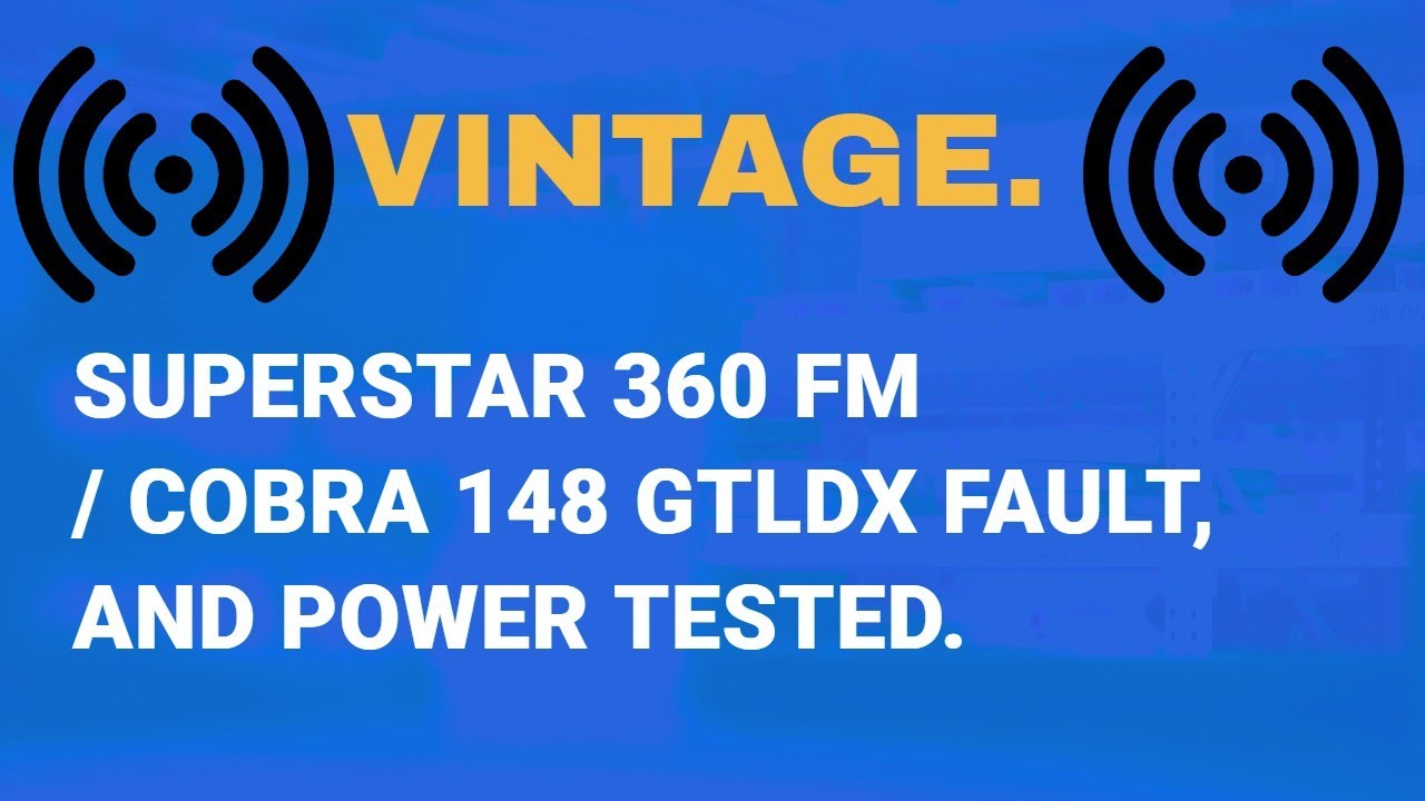 SUPERSTAR 360 FM /COBRA 148 GTLDX  MK2 FAULT/POWER TEST.