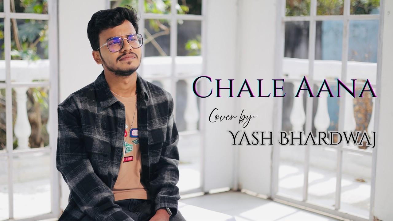 Chale Aana | Cover By Yash Bhardwaj l Armaan Malik , Amaal Malik , Kunaal Verma