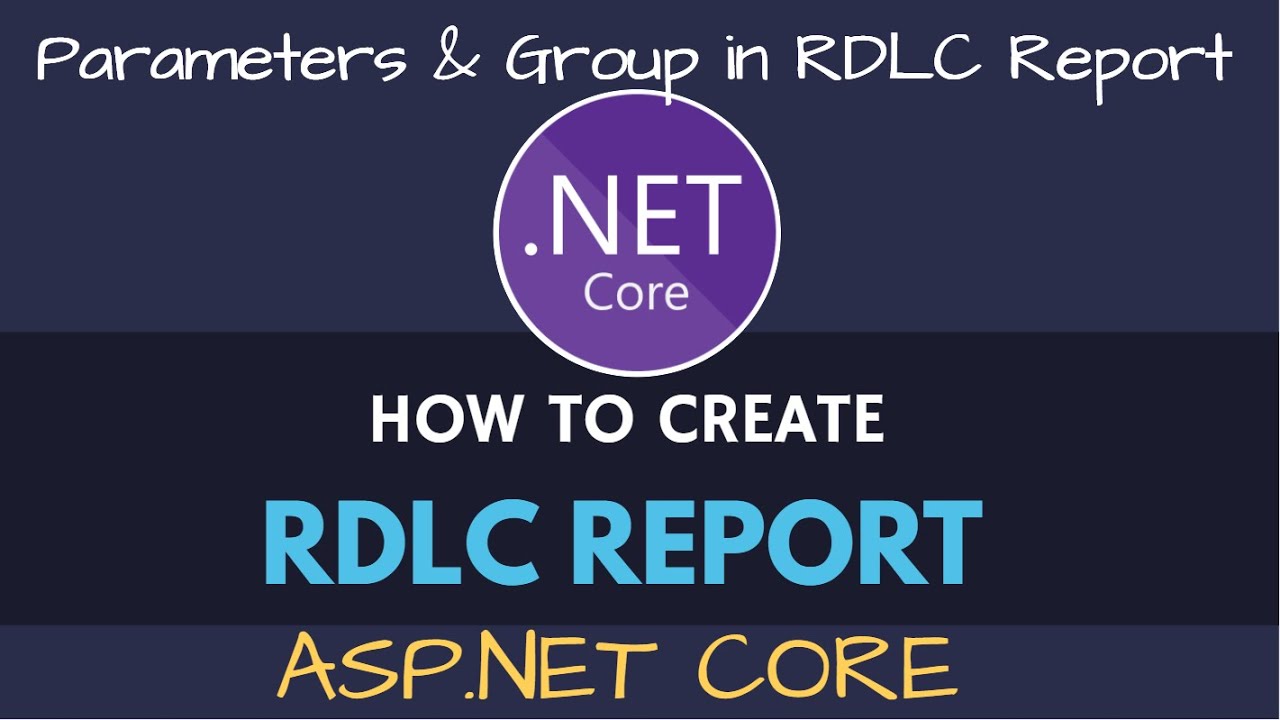 RDLC Report in ASP.NET Core | RDLC Group & Parameter Pass