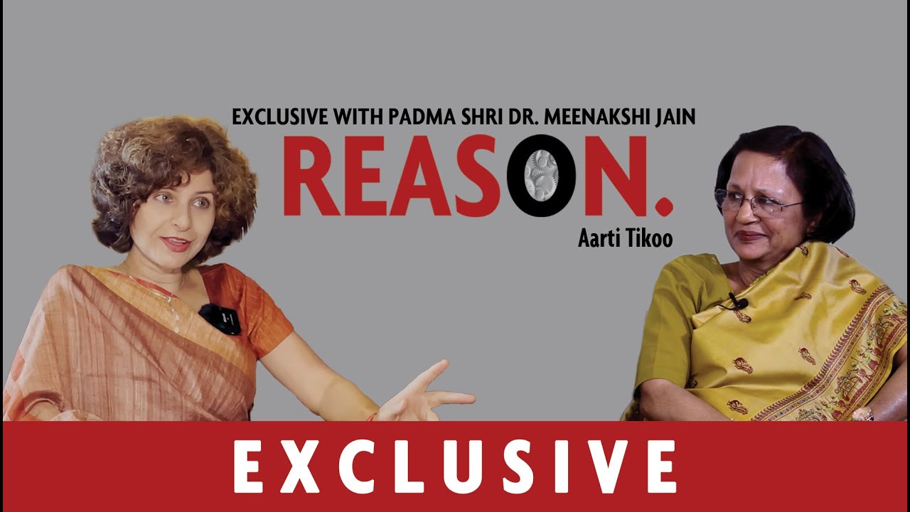 REASON Ep. 5 ft. Padma Shri Dr. Meenakshi Jain Exclusive With Aarti Tikoo