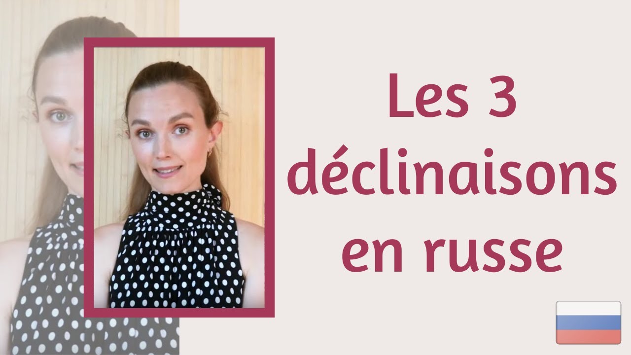 Les 3 déclinaisons en russe : Apprendre le russe avec Ania