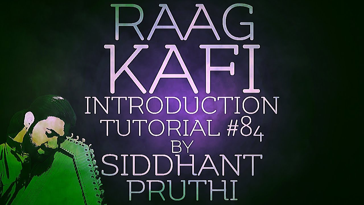 Raag Kafi | Introduction | Tutorial #84 | Siddhant Pruthi