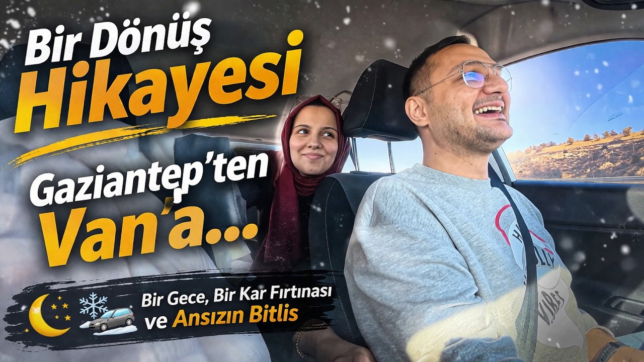 Bir Dönüş Hikâyesi: Gaziantep’ten Van’a... Bir Gece, Bir Kar Fırtınası ve Ansızın Bitlis