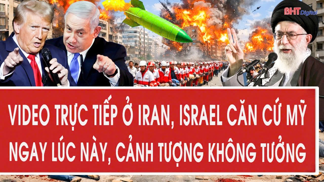 VIDEO trực tiếp ở Iran, Israel căn cứ Mỹ ngay lúc này, cảnh tượng không tưởng