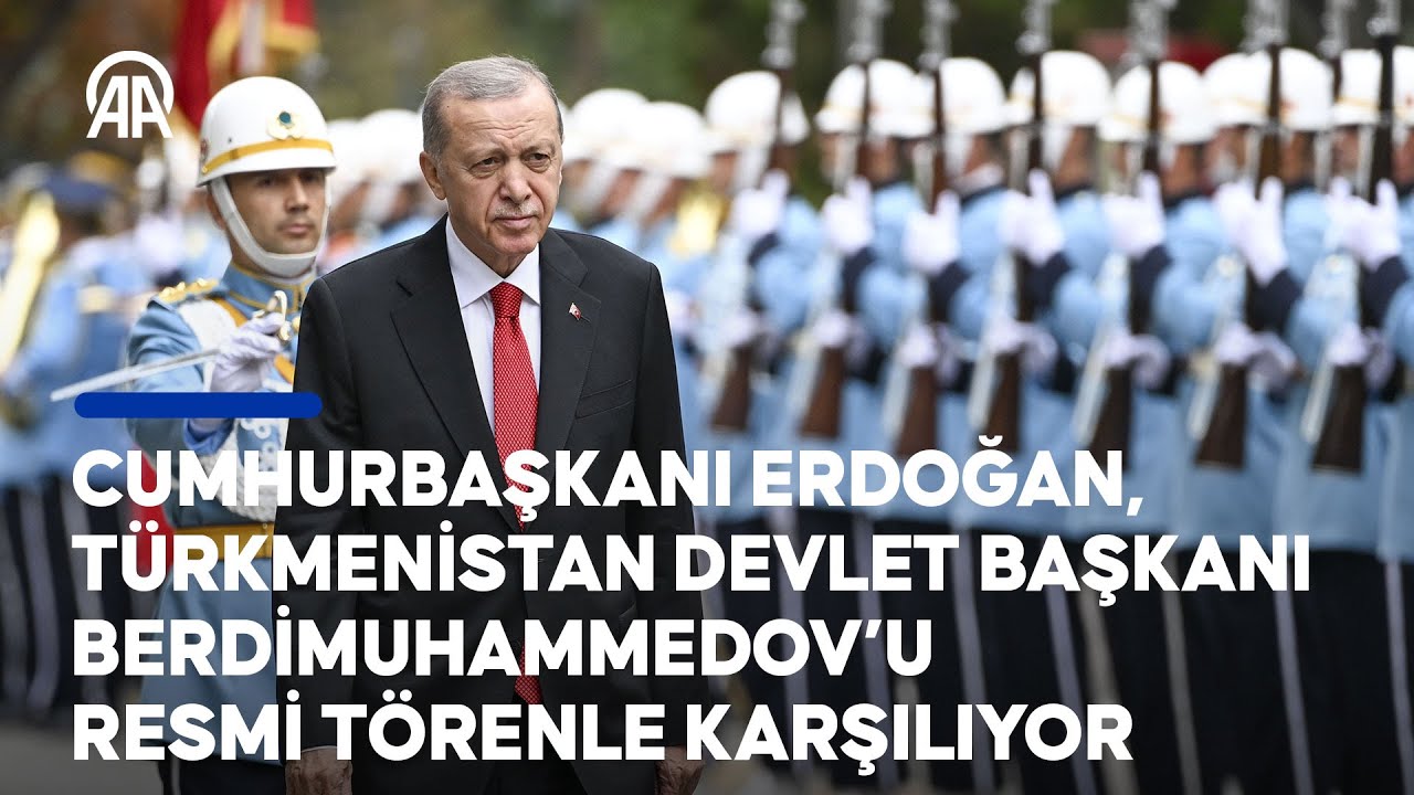 Cumhurbaşkanı Erdoğan, Türkmenistan Devlet Başkanı Serdar Berdimuhammedov'u resmi törenle karşıladı